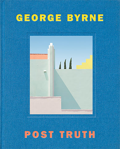 George Byrne | Post Truth, 2021 (120 pages)